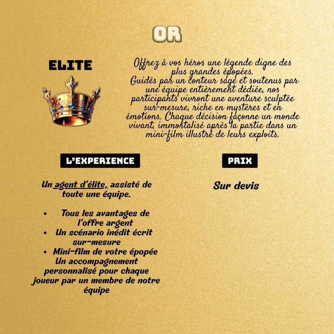Offrez à vos héros une légende digne des plus grandes épopées. Guidés par un agent d'élite et soutenus par une équipe entièrement dédiée, nos participants vivront une aventure sculptée sur-mesure, riche en mystères et en émotions. Chaque décision façonne un monde vivant, immortalisé après la partie dans un mini-film illustré de leurs exploits.
